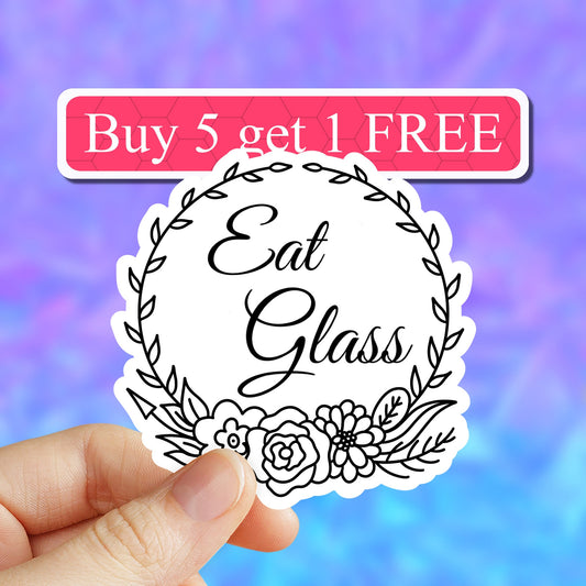 Eat Glass Sticker, funny  Decal, Water Bottle Sticker, Funny Vinyl Sticker, Die Cut Decal, TV Show Sticker, Comedy Stickers, Laptop stickers