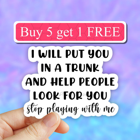 I Will Put You In A Trunk Sticker, Funny Stickers, Sarcasm Stickers, Sarcastic Stickers, Funny Laptop Sticker, funny crime show decals