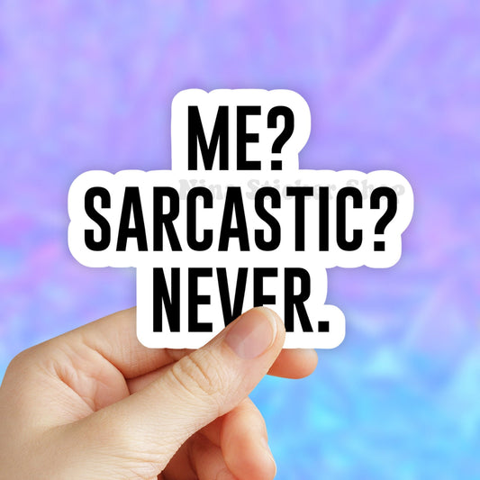 Me? Sarcastic? Never Sticker, Sarcasm Sticker, VSCO Stickers, Laptop Stickers, Aesthetic Laptop decal, Water bottle, Computer Bumper