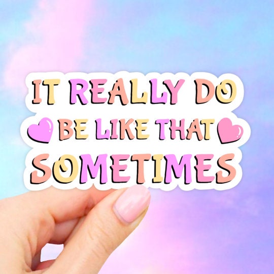 It Really Do Be Like That Sometime Sticker, Sassy Stickers, VSCO Stickers, Car Decal, Aesthetic Stickers, Kawaii Stickers, Quotes, Meme