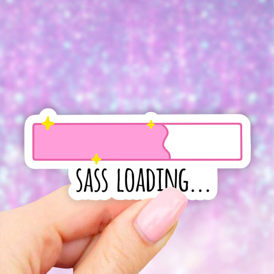Sass Loading Sticker, sassy stickers, Laptop stickers, Aesthetic Stickers, Water bottle Stickers, Waterproof Stickers, Vinyl Stickers
