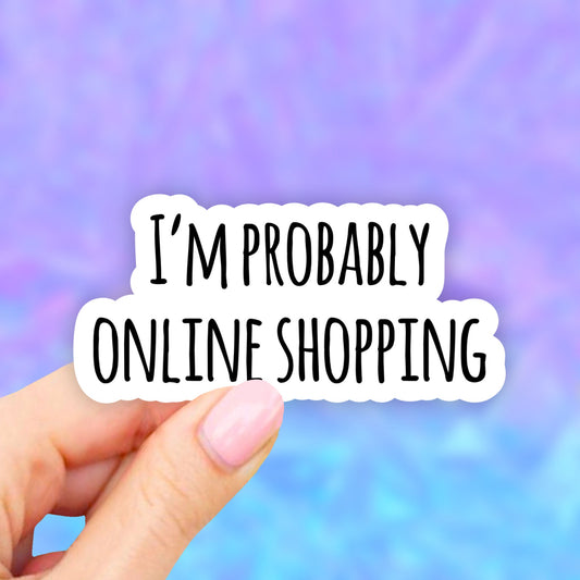 I am Probably Online Shopping Sticker, VSCO Stickers, Vinyl Sticker, Aesthetic stickers, Laptop decal, water proof Stickers, Water bottle