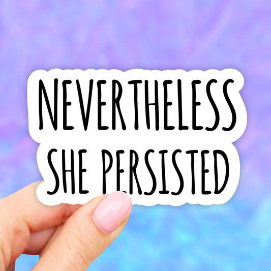 Nevertheless She Persisted Sticker, Waterbottle stickers, Laptop Stickers, Aesthetic Stickers, Vinyl Stickers, Computer Decal