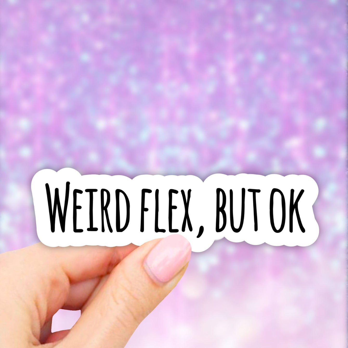 Weird Flex But OK Sticker, VSCO girl Stickers, Laptop Sticker, Water bottle sticker, Aesthetic Stickers, Vinyl Stickers, Computer Stickers