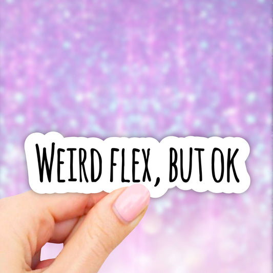 Weird Flex But OK Sticker, VSCO girl Stickers, Laptop Sticker, Water bottle sticker, Aesthetic Stickers, Vinyl Stickers, Computer Stickers
