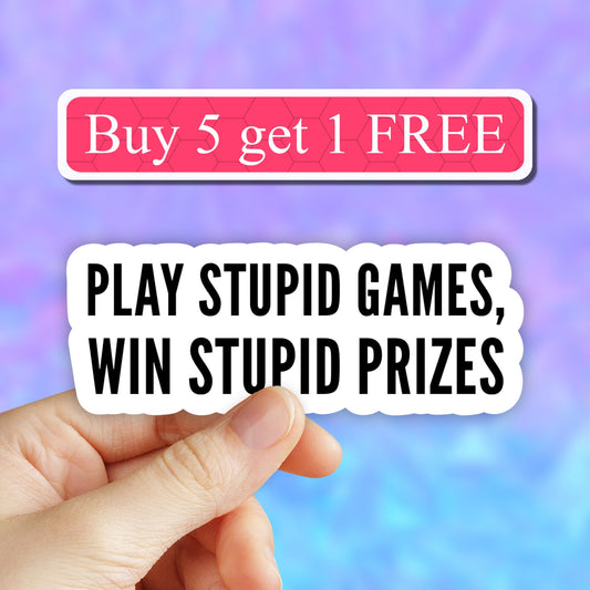 Play Stupid Games Win Stupid Prizes Sticker, Vinyl, Best Friend Gift, Trendy Stickers, Cute Stickers, Water Bottle Sticker, Taylor Swift