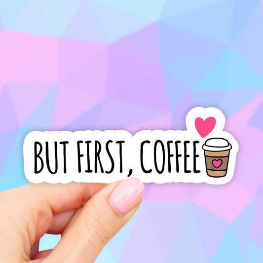 But First Coffee Sticker, Coffee Stickers, Laptop Stickers, Waterbottle Stickers, Aesthetic Stickers, Tumbler Decal, COmputer Stickers, Car