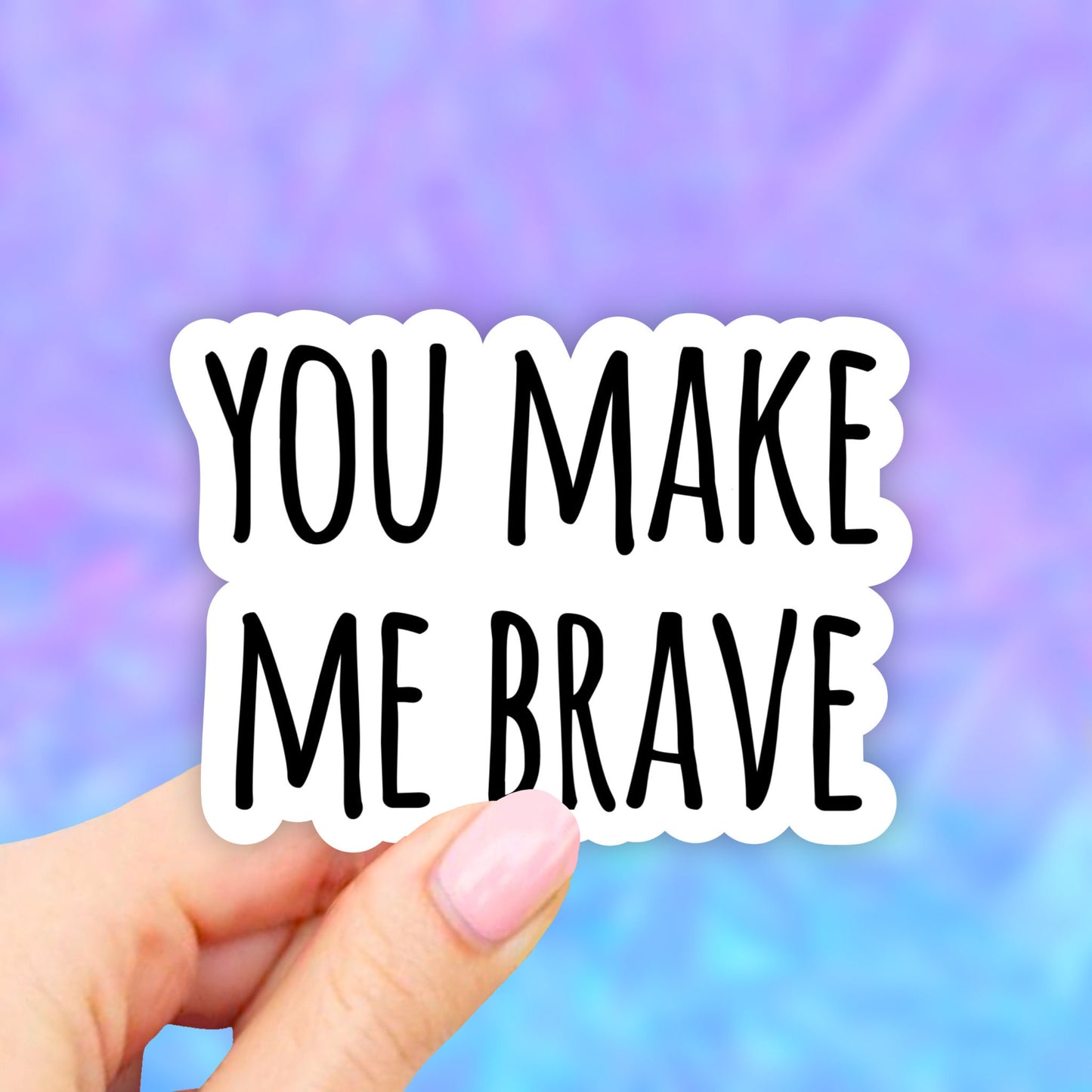 You Make me Brave Sticker, Waterbottle stickers, Laptop Stickers, Aesthetic Stickers, Vinyl Stickers, Waterbottle Decal, computer stickers