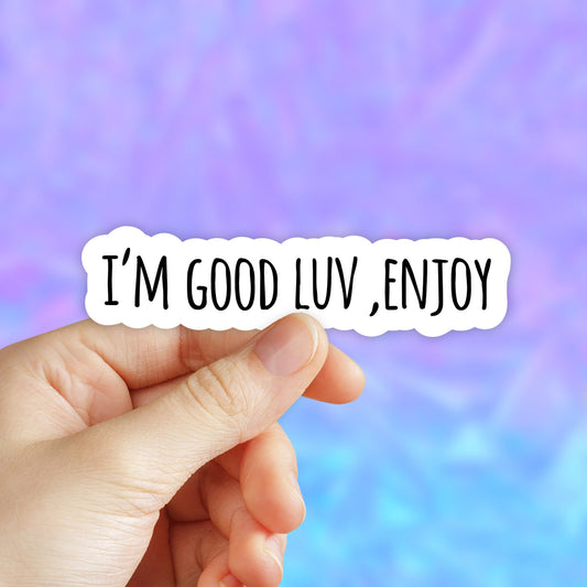 I'm Good Luv Stickers, Enjoy Stickers, Water bottle sticker, VSCO Stickers, Laptop Stickers, Aesthetic stickers, Laptop decal, Macbook