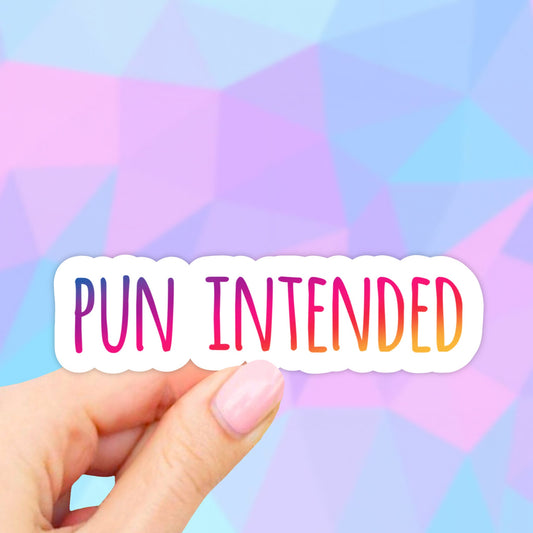 Pun Intended Sticker, Vinyl Stickers, Waterbottle Stickers, Laptop stickers, Car decal, Phone Stickers, Vinyl Tumbler decal, Iphone sticker