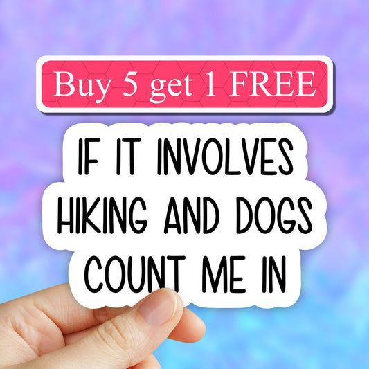 If it involves Hiking and Dogs count me in Stickers, dog stickers, hiking stickers, camp tumbler stickers, Dog water bottle sticker, Dog mom