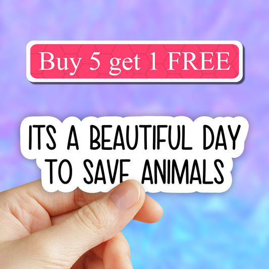 Its a beautiful day to save animals sticker, animals funny sticker, laptop decal, animal tumbler sticker, water bottle sticker, water bottle