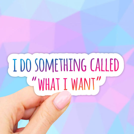 I do something called what i want sticker, Sarcasm sticker, Feminist stickers, Female sticker, Inspirational quotes stickers, Waterbottle