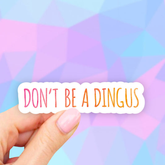 Dont be a dingus sticker, sarcastic stickers, sarcasm stickers, funny meme stickers, laptop stickers, computer stickers, tumbler decal