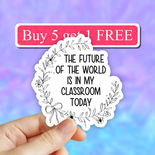 The future of the world is in my class room sticker, teacher of all things sticker, teacher life sticker, Teacher Laptop stickers, teaching