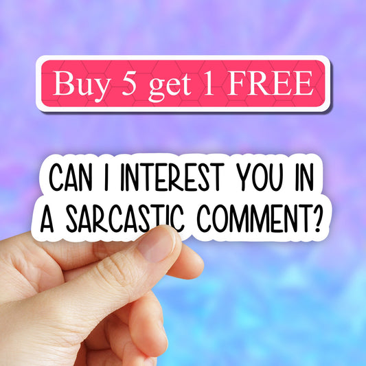 Can I interest you in a sarcastic comment sticker, laptop stickers, funny stickers, laptop decals, tumbler stickers, sarcastic stickers
