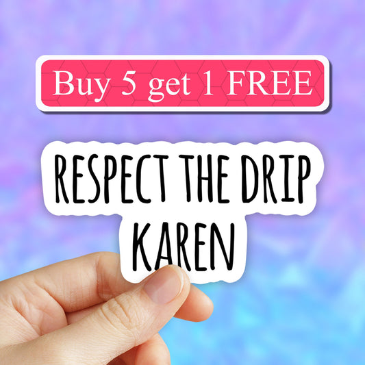 Respect the drip karen Sticker, VSCO Girl Sticker, MEME Stickers, Laptop stickers, Aesthetic Stickers, Water bottle Stickers, Vinyl Stickers
