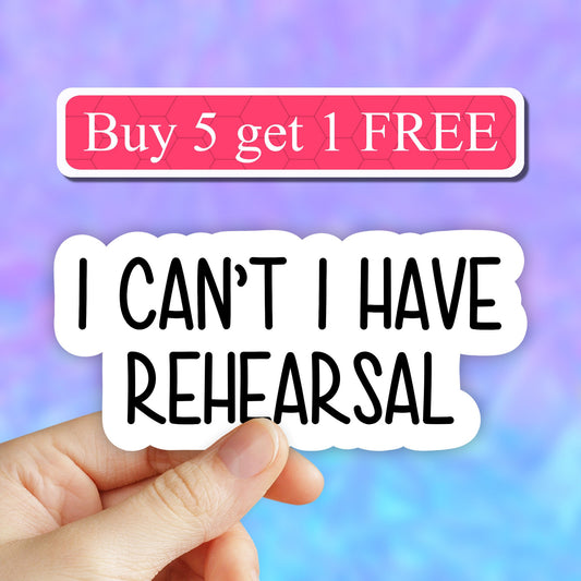 I cant I have rehearsal sticker, rehearsal funny sticker, musical theater laptop decals, theater tumbler stickers, water bottle sticker