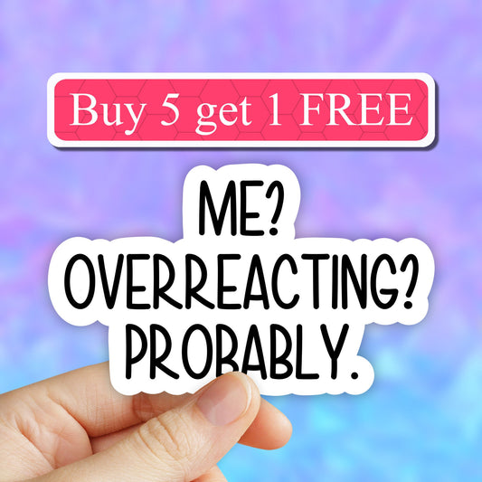 Me Overreacting Probably sticker, funny sticker, overreacting laptop decals, tumbler stickers, water bottle sticker, water bottle decal