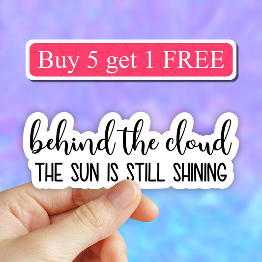Behind the cloud the sun is still shining sticker, Sunshine sticker, Sun stickers, motivational workout Laptop Decals, inspirational quotes