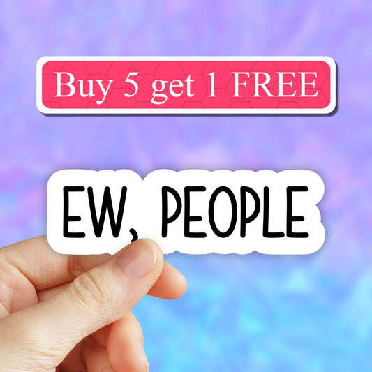 Ew people sticker, I hate people funny sticker, ew people laptop decals, tumbler stickers, introvert stickers, ew people water bottle decal