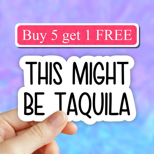 This Might be Tequila Sticker, Funny Alcohol sticker, tequila stickers, vinyl sticker, laptop decals, water bottle, tumbler tequila stickers