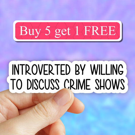 Introverted but willing to discuss crime shows sticker, true crime stickers, funny crime show sticker, crime tumbler sticker, podcast decal