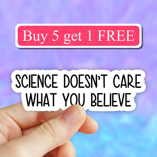 Science doesnt care what you believe sticker, funny science stickers, science laptop decals, biology chemistry sticker, water bottle sticker