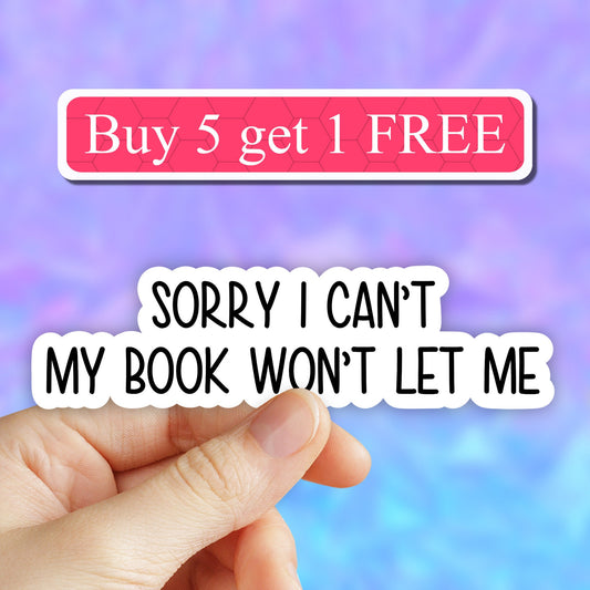 Sorry i cant my book wont let me sticker, funny book nerd stickers, laptop decals, book worm tumbler stickers, water bottle sticker
