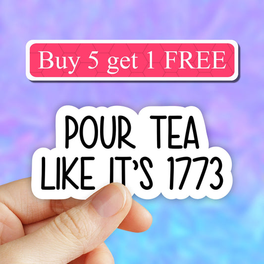 Pour tea like its 1773 sticker, history sticker, Tea stickers, sips tea, laptop decals, tumbler stickers, water bottle sticker, water bottle