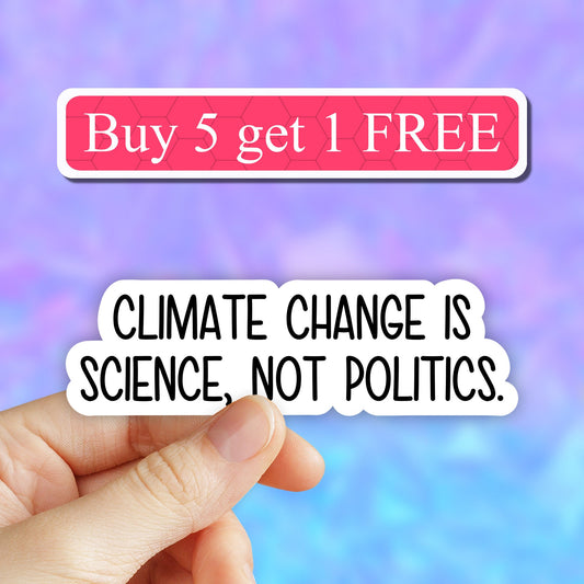 Climate Change is science not Politics sticker, science decal, environmental stickers, climate stickers, laptop, planet tumbler sticker
