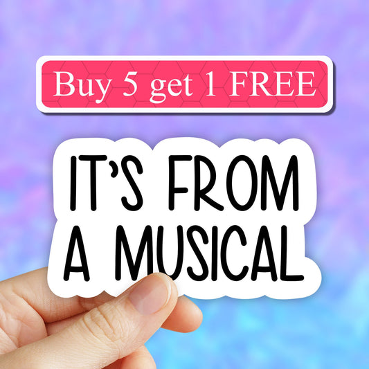 Its from a musical sticker, theater musical stickers, musicals funny sticker, musical theater laptop stickers, water bottle sticker, tumbler