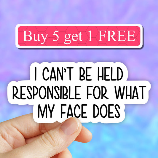 I can't be held responsible for what my face does vinyl sticker, funny sticker, face laptop decal, tumbler stickers, water bottle sticker,