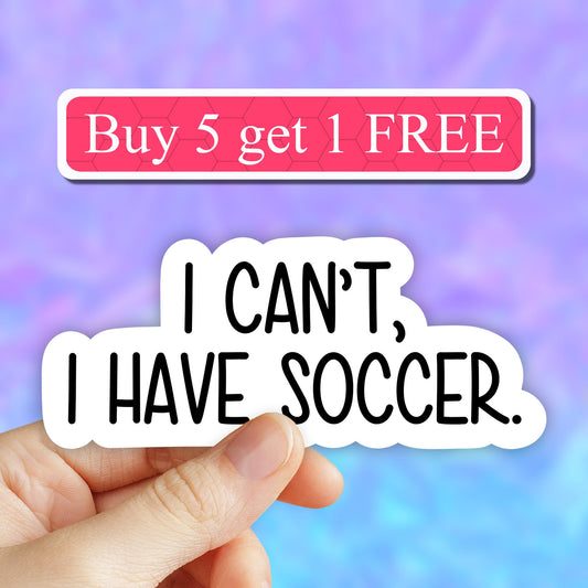 I cant i have soccer sticker, laptop stickers, soccer funny stickers, laptop decals, tumbler stickers, soccer stickers, water bottle sticker