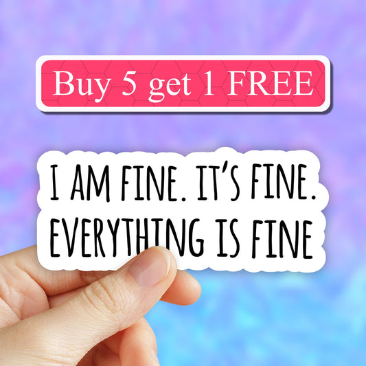 I am Fine Its Fine Everything is Fine Sticker, i am fine Laptop Stickers, its fine sticker, Aesthetic stickers, Laptop decal, Water bottle