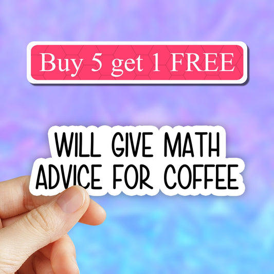 Will give math advice for coffee sticker, Funny math stickers, math puns, math teacher stickers, gift, laptop decal, water bottle sticker