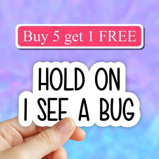 Hold on i see a bug sticker, bug stickers, i love bugs stickers, butterfly sticker, computer decal, laptop stickers, water bottle, tumbler