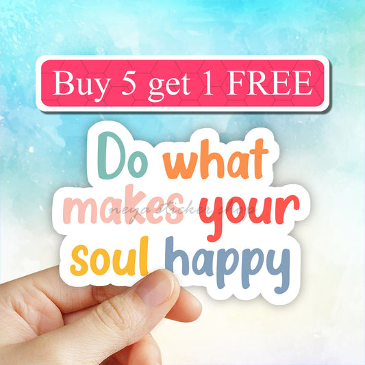 Do what makes your soul happy sticker, encouraging stickers, positive sticker, motivational sticker, inspirational quotes, laptop stickers