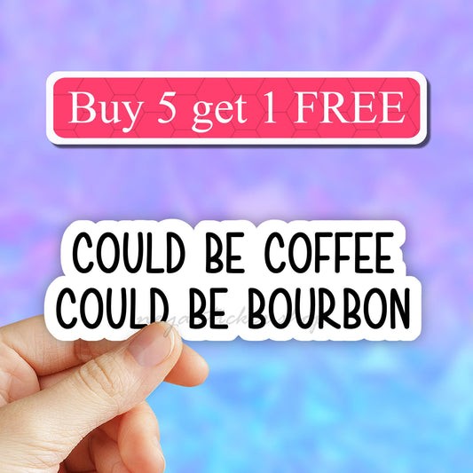 Could be coffee could be bourbon sticker, Laptop Decals, coffee stickers, laptop stickers, tumbler stickers, water bottle sticker, drinks