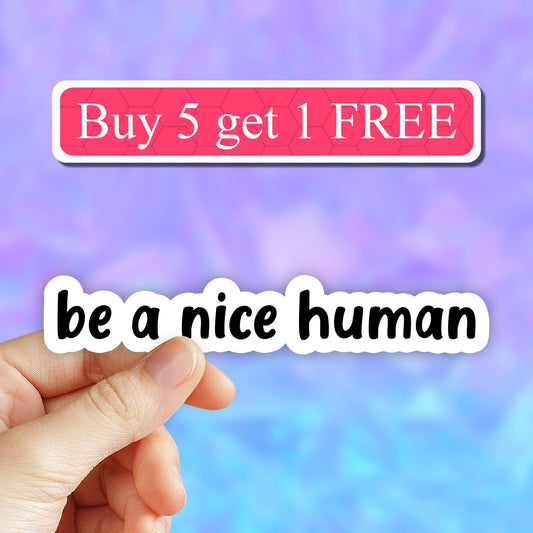 Be A Nice Human Sticker, Laptop Decals, inspirational for Water Bottles and Laptops, Funny Stickers Tumbler, kindness be kind Stickers