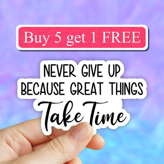 Never give up because great things take time sticker, motivational workout Laptop Decals, inspirational for Water Bottles and Laptops