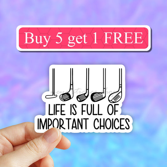 Life is full of important choices golf sticker, golf stickers, golfing laptop decal, golf tumbler stickers, golf water bottle sticker, decal