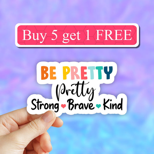 Be pretty Strong, Brave, Kind vinyl sticker, encouraging decal, mental health, You are enough, worthy, Inspirational quote, reminder sticker